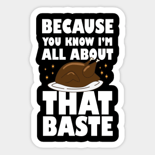 Because you know I'm all about that baste Thanks Giving tees for present Sticker